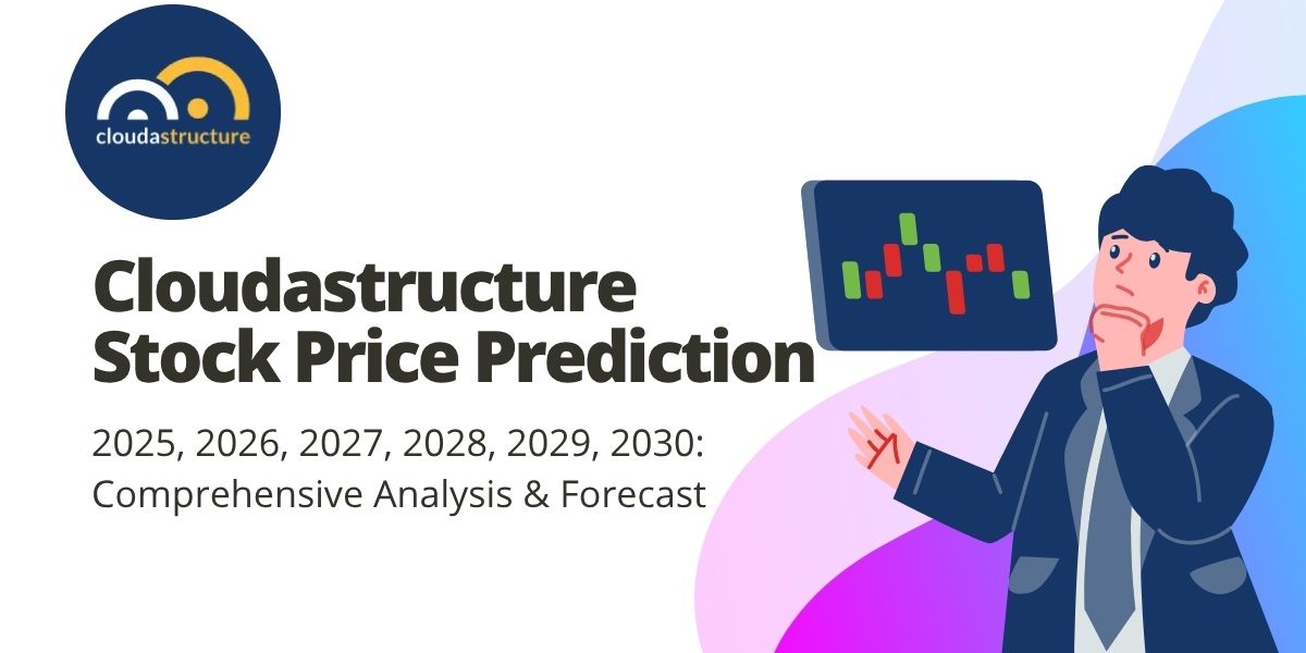 Cloudastructure Stock Price Prediction 2025, 2026, 2027, 2028, 2029, 2030: Complete Analysis and Forecast